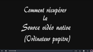 Comment recupérer une source vidéo native